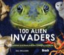 100 Alien Invaders : Animals and Plants that are Changing our WorldChanging our World - Book