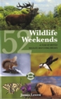 52 Wildlife Weekends : A Year of British Wildlife-Watching Breaks - Book