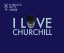 I Love Churchill : 400 Fantastic Facts - Book