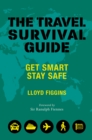 The Travel Survival Guide : Get Smart, Stay Safe - eBook
