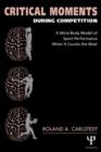 Critical Moments During Competition : A Mind-Body Model of Sport Performance When It Counts the Most - Book