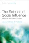 The Science of Social Influence : Advances and Future Progress - Book