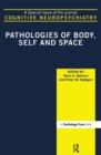 Pathologies of Body, Self and Space : A Special Issue of Cognitive Neuropsychiatry - Book