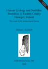 Human ecology and Neolithic transition in eastern County Donegal, Ireland : The Lough Swilly Archaeological Survey - Book
