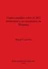 Cuatro estudios sobre el AE2 teodosiano y su circulacion en Hispania - Book