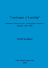 Landscapes of Lordship' : Norman Castles and the Countryside in Medieval Norfolk, 1066 - 1200 - Book