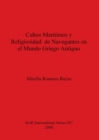 Cultos Maritimos y Religiosidad de Navegantes en el Mundo Griego Antiguo - Book