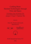Crafting Bone: Skeletal Technologies through Time and Space : Proceedings of the 2nd meeting of the (ICAZ) Worked Bone Research Group Budapest, 31 August - 5 September 1999 - Book