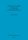 The Early Neolithic Architecture of the South Downs - Book