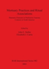 Mortuary Practices and Ritual Associations : Shamanic Elements in Prehistoric Funerary Contexts in South America - Book