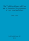 The Visibility of Imported Wine and Its Associated Accoutrements in Later Iron Age Britain - Book