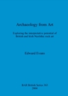 Archaeology from Art : Exploring the interpretative potential of British and Irish Neolithic rock art - Book