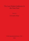 The Last Hunter-Gatherers in the Near East - Book