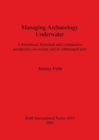 Managing Archaeology Underwater : A theoretical, historical and comparative perspective on society and its submerged past - Book
