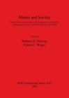 Metals and Society : Papers from a session held at the European Association of Archaeologists Sixth Annual Meeting in Lisbon 2000 - Book