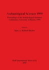 Archaeological Sciences 1999 : Proceedings of the Archaeological Sciences Conference University of Bristol 1999 - Book