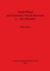 Death Ritual and Germanic Social Structure (c. AD 200-600) - Book