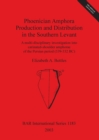 Phoenician Amphora Production and Distribution in the Southern Coastal Levant : A multi-disciplinary investigation into carinated-shoulder amphorae of the Persian period (539-332 BC) - Book