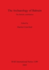The The Archaeology of Bahrain: the British contribution : The British contribution. Proceedings of a seminar held on Monday 24th July 2000 to mark the exhibition 'Traces of Paradise' at the Brunei ga - Book