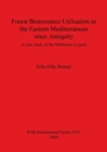Forest Bioresource Utilisation in the Eastern Mediterranean since Antiquity : A case study of the Makheras, Cyprus - Book