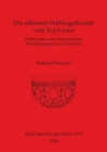 Die silbernen Halbkugelbecher vom Typ Leuna : Fundkomplexe und Interpretationen, Herstellungstechnik und Datierung - Book