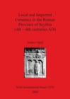 Local and Imported Ceramics in the Roman Province of Scythia (4th - 6th centuries AD) - Book