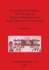Byzantium in the Mirror: The Message of Skylitzes Matritensis and Hagia Sophia in Constantinople - Book