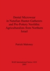 Dental Microwear in Natufian Hunter-Gatherers and Pre-Pottery Neolithic Agriculturalists from Northern Israel - Book