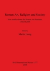 Roman Art Religion and Society : New studies from the Roman Art Seminar, Oxford 2005 - Book