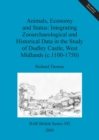Animals, economy and status: Integrating zooarchaeological and historical data in the study of Dudley castle, West Midlands (c.1100-1750) - Book