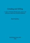 Grinding and Milling : A study of Romano-British rotary querns and millstones made from Old Red Sandstone - Book