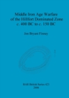 Middle Iron Age Warfare of the Hillfort Dominated Zone c.400 BC to c.150 BC - Book