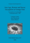 Iron age, Roman and Saxon occupation at Grange Park : Excavations at Courteenhall, Northamptonshire, 1999 - Book