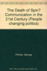 The Death of Spin? Communication in the 21st Century - Book