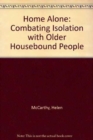 Home Alone : Combating Isolation with Older Housebound People - Book