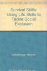 Survival Skills : Using Life Skills to Tackle Social Exclusion - Book