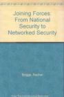 Joining Forces : From National Security to Networked Security - Book