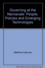 Governing at the Nanoscale : People, Policies and Emerging Technologies - Book