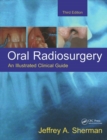 Oral Radiosurgery : An Illustrated Clinical Guide - Book