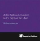 United Nations Convention on the Rights of the Child : CD-ROM Training Kit - Book