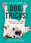 The Little Book of Dog Tricks : Easy tricks that will give your pet the spotlight they deserve - Book