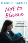 Not To Blame : Rejected by everyone, can loving foster carer Maggie reach a troubled girl? - eBook