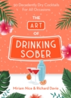 The Art of Drinking Sober : 50 Decadently Dry Cocktails For All Occasions - Book
