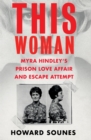 This Woman: Myra Hindley's Prison Love Affair and Escape Attempt - Book