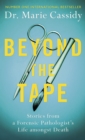Beyond the Tape : Stories from a Forensic Pathologist’s Life Amongst Death - Book