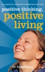 Positive Living, Positive Thinking : A Practical Guide to Improving Your Life - Book