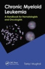 Chronic Myeloid Leukemia : A Handbook for Hematologists and Oncologists - Book