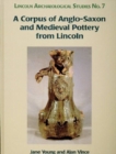 A Corpus of Anglo-Saxon and Medieval Pottery from Lincoln - Book