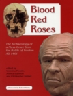 Blood Red Roses : The Archaeology of a Mass Grave from the Battle of Towton AD 1461, second edition - Book