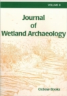 Journal of Wetland Archaeology : Volume 8 - Book